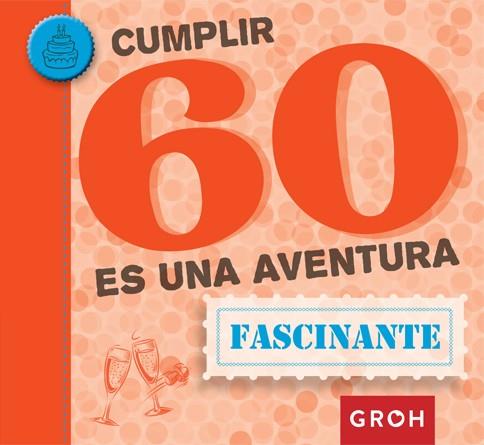 CUMPLIR 60 ES UNA AVENTURA | 9788490680469 | GROH | Llibres Parcir | Librería Parcir | Librería online de Manresa | Comprar libros en catalán y castellano online