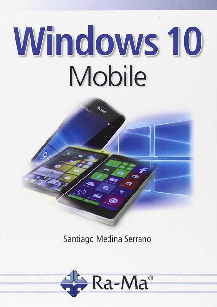 WINDOWS 10 MOBILE | 9788499646008 | MEDINA SERRANO, SANTIAGO | Llibres Parcir | Librería Parcir | Librería online de Manresa | Comprar libros en catalán y castellano online