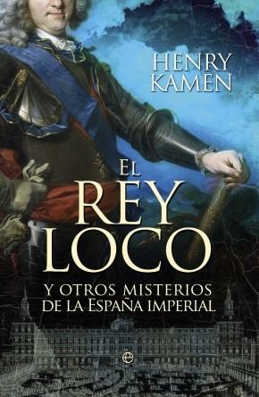 EL REY LOCO | 9788499703350 | KAMEN, HENRY | Llibres Parcir | Llibreria Parcir | Llibreria online de Manresa | Comprar llibres en català i castellà online