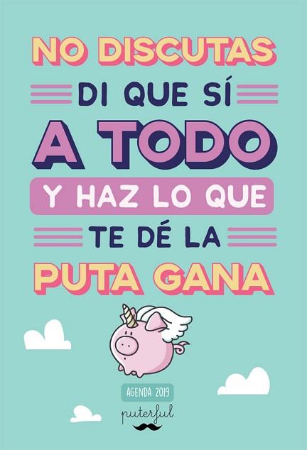 NO DISCUTAS, DI QUE SÍ A TODO Y HAZ LO QUE TE DÉ LA PUTA GANA | 9788491643661 | PUTERFUL | Llibres Parcir | Llibreria Parcir | Llibreria online de Manresa | Comprar llibres en català i castellà online