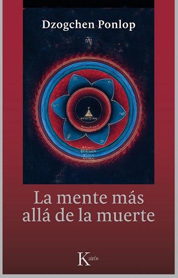 LA MENTE MÁS ALLÁ DE LA MUERTE | 9788499884479 | PONLOP RINPOCHÉ, DZOGCHEN | Llibres Parcir | Llibreria Parcir | Llibreria online de Manresa | Comprar llibres en català i castellà online