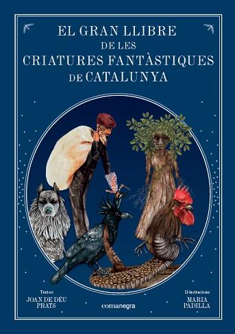 EL GRAN LLIBRE DE LES CRIATURES  FANTÀSTIQUES DE CATALUNYA | 9788416605743 | PRATS PIJOAN, JOAN DE DÉU / PADILLA CLIMENT, MARIA | Llibres Parcir | Librería Parcir | Librería online de Manresa | Comprar libros en catalán y castellano online