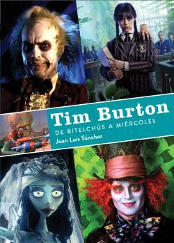 TIM BURTON DE BITELCHUS A MIERCOLES | 9788419790156 | JUAN LUIS SANCHEZ | Llibres Parcir | Librería Parcir | Librería online de Manresa | Comprar libros en catalán y castellano online