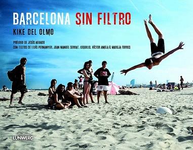 BARCELONA SIN FILTROS | 9788497859882 | KIKE DEL OLMO | Llibres Parcir | Llibreria Parcir | Llibreria online de Manresa | Comprar llibres en català i castellà online