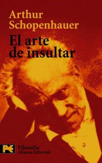 EL ARTE DE INSULTAR alianza | 9788420659206 | ARTHUR SCHOPENHAUER | Llibres Parcir | Librería Parcir | Librería online de Manresa | Comprar libros en catalán y castellano online