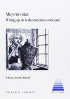 MUJERES ROTAS. EL LENGUAJE DE LA DEPENDENCIA EMOCIONAL | 9788490452851 | SOPEÑA BALORDI Y OTROS, A. EMMA | Llibres Parcir | Librería Parcir | Librería online de Manresa | Comprar libros en catalán y castellano online