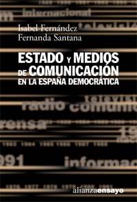 ESTADO Y MEDIOS DE COMUNICACION EN LA ESPAÑA DEMOCRATICA | 9788420667607 | ISABEL FERNANDEZ | Llibres Parcir | Llibreria Parcir | Llibreria online de Manresa | Comprar llibres en català i castellà online