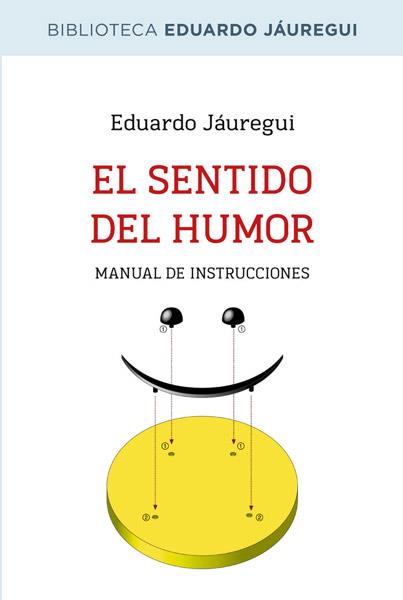 El sentido del humor | 9788490064597 | JAUREGUI NARVAEZ, EDUARDO | Llibres Parcir | Llibreria Parcir | Llibreria online de Manresa | Comprar llibres en català i castellà online