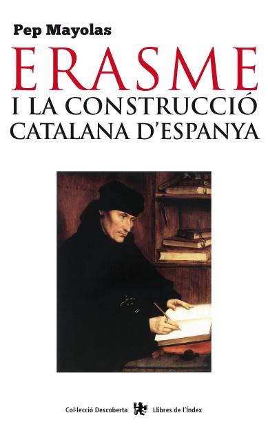 ERASME I LA CONSTRUCCIÓ CATALANA D'ESPANYA | 9788494233418 | MAYOLAS MUNS, PEP | Llibres Parcir | Llibreria Parcir | Llibreria online de Manresa | Comprar llibres en català i castellà online