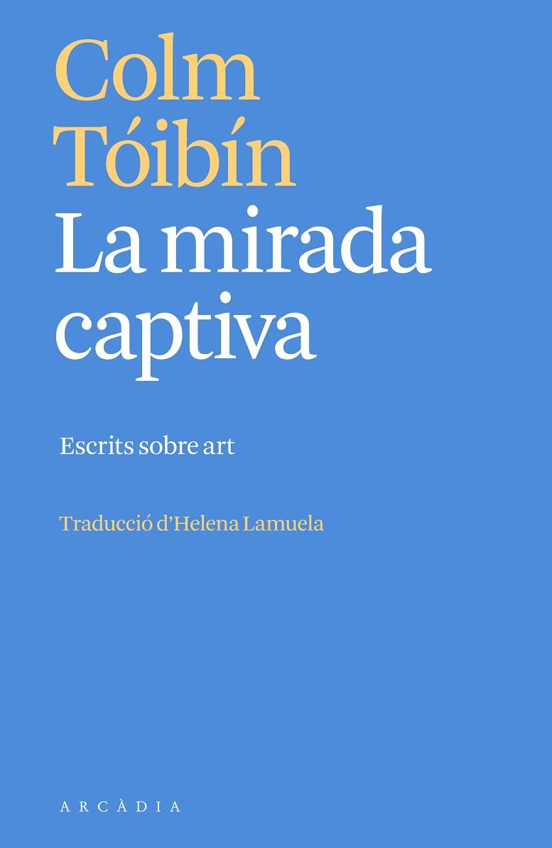 LA MIRADA CAPTIVA | 9788412667387 | TÓIBÍN, COLM | Llibres Parcir | Llibreria Parcir | Llibreria online de Manresa | Comprar llibres en català i castellà online