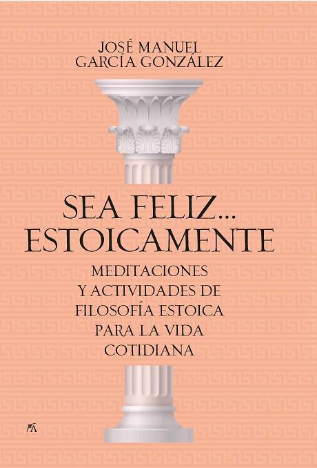 SEA FELIZ... ESTOICAMENTE | 9788417057923 | JOSÉ MANUEL GARCÍA GONZÁLEZ | Llibres Parcir | Llibreria Parcir | Llibreria online de Manresa | Comprar llibres en català i castellà online