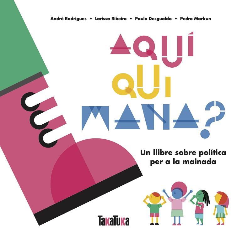 AQUÍ QUI MANA? | 9788417383879 | DESGUALDO, PAULA/MARKUN, PEDRO/RIBEIRO, LARISSA/RODRIGUES, ANDRÉ | Llibres Parcir | Llibreria Parcir | Llibreria online de Manresa | Comprar llibres en català i castellà online