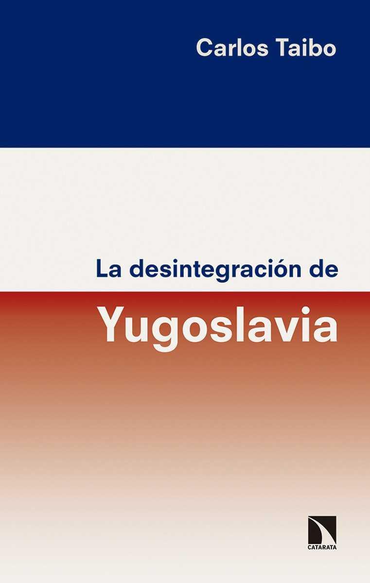 LA DESINTEGRACIÓN DE YUGOSLAVIA | 9788490973929 | TAIBO ARIAS, CARLOS | Llibres Parcir | Llibreria Parcir | Llibreria online de Manresa | Comprar llibres en català i castellà online
