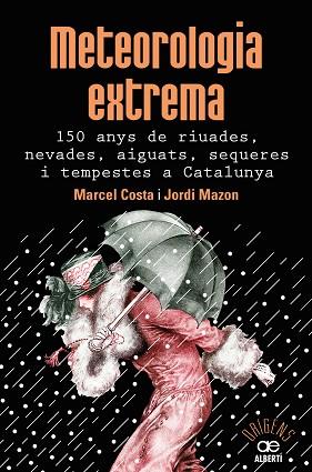 METEOROLOGIA EXTREMA. 150 ANYS DE RIUADES, NEVADES, AIGUATS, SEQUERES I TEMPESTE | 9788472461628 | COSTA VILA, MARCEL/MAZON MAZON, JORDI | Llibres Parcir | Llibreria Parcir | Llibreria online de Manresa | Comprar llibres en català i castellà online