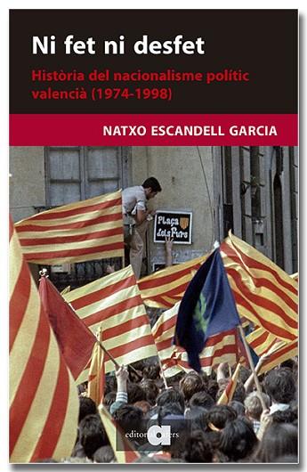NI FET NI DESFET. HISTÒRIA DEL NACIONALISME POLÍTIC VALENCIÀ (1974-1998) | 9788418618703 | ESCANDELL GARCIA, NATXO | Llibres Parcir | Llibreria Parcir | Llibreria online de Manresa | Comprar llibres en català i castellà online