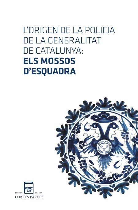 L'ORIGEN DE LA POLICIA DE LA GENERALITAT: ELS MOSSOS D'ESQUADRA | 9788418849480 | ANÒNIM | Llibres Parcir | Llibreria Parcir | Llibreria online de Manresa | Comprar llibres en català i castellà online