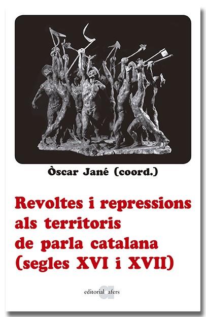 REVOLTES I REPRESSIONS ALS TERRITORIS DE PARLA CATALANA (SEGLES XVI I XVII) | 9788418618666 | JANE, OSCAR (COORD.) | Llibres Parcir | Llibreria Parcir | Llibreria online de Manresa | Comprar llibres en català i castellà online