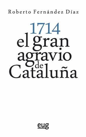 1714: EL GRAN AGRAVIO DE CATALUÑA | 9788433863775 | FERNÁNDEZ DÍAZ, ROBERTO | Llibres Parcir | Llibreria Parcir | Llibreria online de Manresa | Comprar llibres en català i castellà online