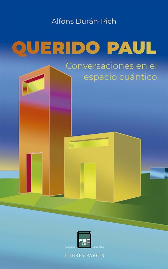 QUERIDO PAUL CONVERSACIONES EN EL ESPACIO CUÁNTICO | 9788418849848 | DURAN-PICH ALFONS | Llibres Parcir | Llibreria Parcir | Llibreria online de Manresa | Comprar llibres en català i castellà online
