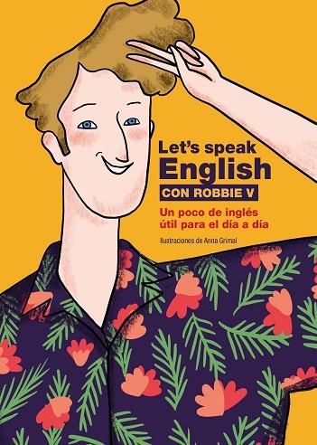 LET'S SPEAK ENGLISH CON ROBBIE V | 9788418260773 | ROBBIE V (@LETSSPEAKENGLISH)/GRIMAL, ANNA | Llibres Parcir | Llibreria Parcir | Llibreria online de Manresa | Comprar llibres en català i castellà online