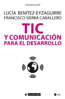 TIC Y COMUNICACIÓN PARA EL DESARROLLO | 9788491807087 | EYZAGUIRRE, LUCÍA BENÍTEZ/SIERRA CABALLERO, FRANCISCO | Llibres Parcir | Llibreria Parcir | Llibreria online de Manresa | Comprar llibres en català i castellà online