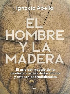 EL HOMBRE Y LA MADERA | 9788490569924 | ABELLA IGNACIO | Llibres Parcir | Llibreria Parcir | Llibreria online de Manresa | Comprar llibres en català i castellà online