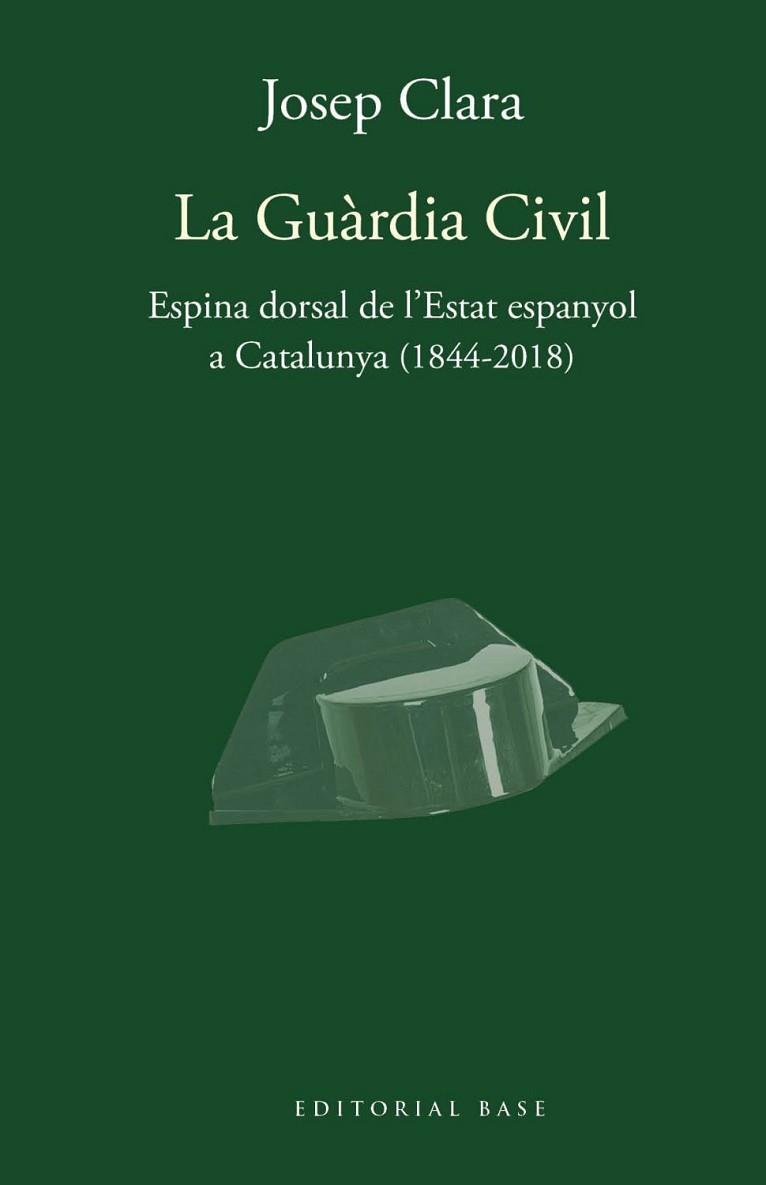 LA GUÀRDIA CIVIL. ESPINA DORSAL DE L'ESTAT ESPANYOL A CATALUNYA (1844-2018) | 9788417759421 | CLARA I RESPLANDIS, JOSEP | Llibres Parcir | Llibreria Parcir | Llibreria online de Manresa | Comprar llibres en català i castellà online