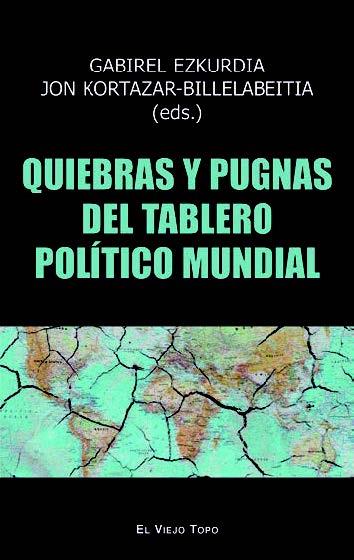 QUIEBRAS Y PUGNAS DEL TABLERO POLÍTICO MUNDIAL | 9788419200211 | EZKURDIA, GABRIEL/KORTAZAR-BILLELABEITIA, JON/BLAS MENDOZA, ASIER/SAIDI OLAORTUA, ARITZ/GARCÍA TORRE | Llibres Parcir | Llibreria Parcir | Llibreria online de Manresa | Comprar llibres en català i castellà online
