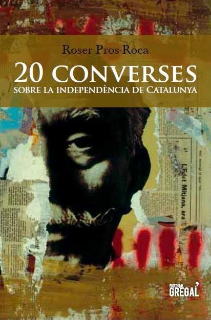 20 CONVERSES SOBRE LA INDEPENDÈNCIA DE CATALUNYA | 9788494272905 | PROS-ROCA, ROSER | Llibres Parcir | Llibreria Parcir | Llibreria online de Manresa | Comprar llibres en català i castellà online