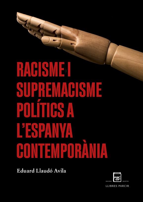 RACISME I SUPREMACISME POLÍTICS A L'ESPANYA CONTEMPORÀNIA | 9788418849107 | EDUARD LLAUDÓ AVILA | Llibres Parcir | Llibreria Parcir | Llibreria online de Manresa | Comprar llibres en català i castellà online