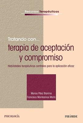 TRATANDO CON... TERAPIA DE ACEPTACIÓN Y COMPROMISO | 9788436836547 | PÁEZ BLARRINA, MARISA / MONTESINOS MARÍN, FRANCISCO | Llibres Parcir | Llibreria Parcir | Llibreria online de Manresa | Comprar llibres en català i castellà online