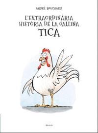 L'EXTRAORDINÀRIA HISTÒRIA DE LA GALLINA TICA | 9788447941964 | BOUCHARD, ANDRÉ | Llibres Parcir | Llibreria Parcir | Llibreria online de Manresa | Comprar llibres en català i castellà online