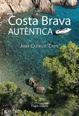COSTA BRAVA AUTÈNTICA | 9788497798068 | CASTELLÓ, JOSEP | Llibres Parcir | Llibreria Parcir | Llibreria online de Manresa | Comprar llibres en català i castellà online