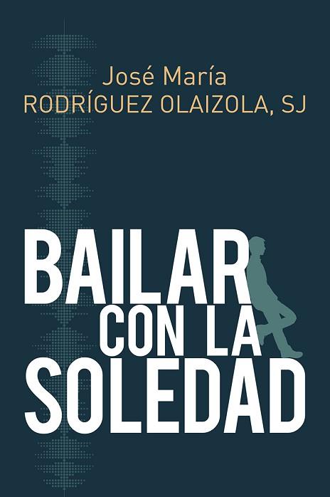BAILAR CON LA SOLEDAD | 9788429327267 | RODRIGUEZ OLAIZOLA (SJ), JOSE MARIA | Llibres Parcir | Llibreria Parcir | Llibreria online de Manresa | Comprar llibres en català i castellà online