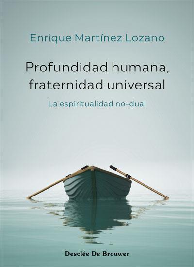 PROFUNDIDAD HUMANA, FRATERNIDAD UNIVERSAL. LA ESPIRITUALIDAD NO-DUAL | 9788433031761 | MARTÍNEZ LOZANO, ENRIQUE | Llibres Parcir | Llibreria Parcir | Llibreria online de Manresa | Comprar llibres en català i castellà online