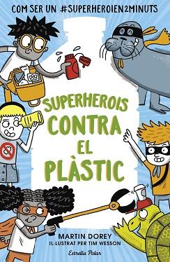 SUPERHEROIS CONTRA EL PLÀSTIC | 9788491379737 | DOREY, MARTIN | Llibres Parcir | Llibreria Parcir | Llibreria online de Manresa | Comprar llibres en català i castellà online