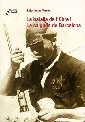 LA BATALLA DE L'EBRE I LA CAIGUDA DE BARCELONA | 9788479355463 | TORRES | Llibres Parcir | Llibreria Parcir | Llibreria online de Manresa | Comprar llibres en català i castellà online