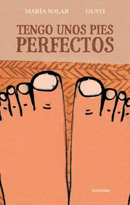 TENGO UNOS PIES PERFECTOS | 9788484649762 | SOLAR, MARÍA | Llibres Parcir | Llibreria Parcir | Llibreria online de Manresa | Comprar llibres en català i castellà online