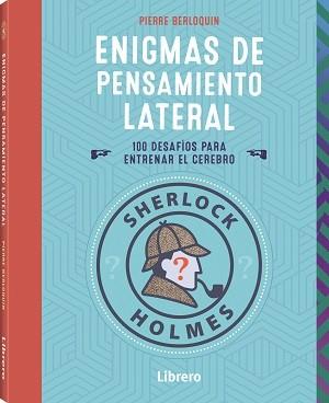 SHERLOCK HOLMES ENIGMAS DE PENSAMIENTO LATERAL | 9789463598460 | BERLOQUIN, PIERRE | Llibres Parcir | Llibreria Parcir | Llibreria online de Manresa | Comprar llibres en català i castellà online