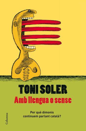 AMB LLENGUA O SENSE | 9788466409728 | TONI SOLER | Llibres Parcir | Llibreria Parcir | Llibreria online de Manresa | Comprar llibres en català i castellà online