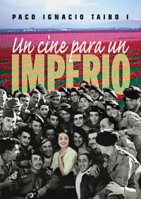 UN CINE PARA UN IMPERIO | 9788496052000 | TAIBO PACO IGNACIO | Llibres Parcir | Llibreria Parcir | Llibreria online de Manresa | Comprar llibres en català i castellà online