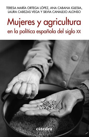 MUJERES Y AGRICULTURA EN LA POLÍTICA ESPAÑOLA DEL SIGLO XX | 9788437647074 | ORTEGA LÓPEZ, TERESA MARÍA/CABANA IGLESIA, ANA/CABEZAS VEGA, LAURA/CANALEJO ALONSO, SILVIA | Llibres Parcir | Llibreria Parcir | Llibreria online de Manresa | Comprar llibres en català i castellà online