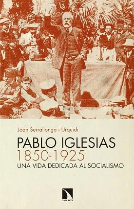 PABLO IGLESIAS (1850-1925) | 9788490970119 | JOAN SERRALLONGA I URQUIDI | Llibres Parcir | Llibreria Parcir | Llibreria online de Manresa | Comprar llibres en català i castellà online