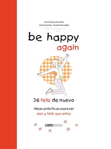 BE HAPPY AGAIN  (SÉ FELIZ DE NUEVO) | 9788499171548 | Foufelle, Dominique/Rouvillois, Gwenn | Llibres Parcir | Llibreria Parcir | Llibreria online de Manresa | Comprar llibres en català i castellà online