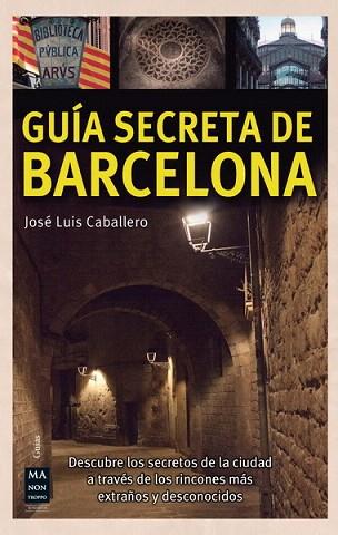 GUÍA SECRETA DE BARCELONA | 9788415256557 | CABALLERO, JOSÉ LUIS | Llibres Parcir | Llibreria Parcir | Llibreria online de Manresa | Comprar llibres en català i castellà online