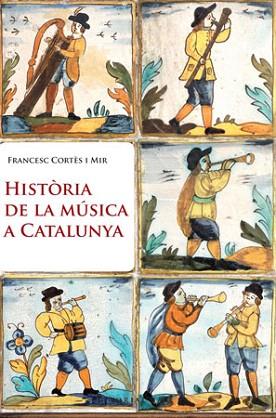 HISTORIA DE LA MUSICA A CATALUNYA | 9788415267003 | CORTES MIR FRANCESC | Llibres Parcir | Llibreria Parcir | Llibreria online de Manresa | Comprar llibres en català i castellà online