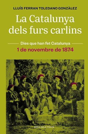 LA CATALUNYA DELS FURS CARLINS (1 DE NOVEMBRE DE 1874) | 9788418062483 | TOLEDANO GONZÀLEZ, LLUÍS FERRAN | Llibres Parcir | Llibreria Parcir | Llibreria online de Manresa | Comprar llibres en català i castellà online
