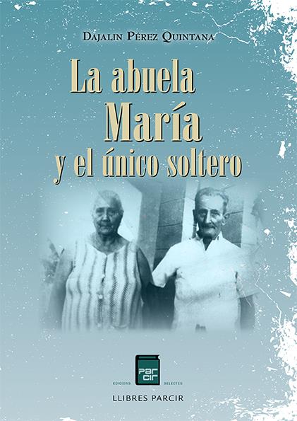 PRESENTACIÓ DE "LA ABUELA MARÍA Y EL ÚNICO SOLTERO" de DAJALIN PÉREZ - Llibres Parcir | Llibreria Parcir | Llibreria online de Manresa | Comprar llibres en català i castellà online
