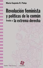 REVOLUCION FEMINISTA Y POLITICAS DE LO COMUN FRENTE A LA EXTREMA DERECHA | 9788498888829 | RODRIGUEZ PALOP, MARIA EUGENIA | Llibres Parcir | Llibreria Parcir | Llibreria online de Manresa | Comprar llibres en català i castellà online