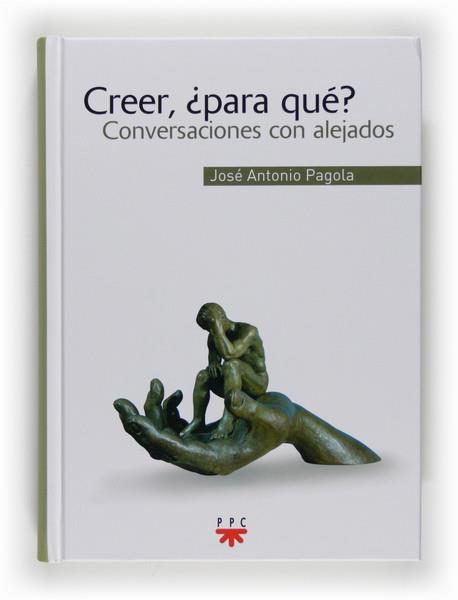 CREER PARA QUE | 9788428820837 | PAGOLA, JOSÉ ANTONIO | Llibres Parcir | Librería Parcir | Librería online de Manresa | Comprar libros en catalán y castellano online